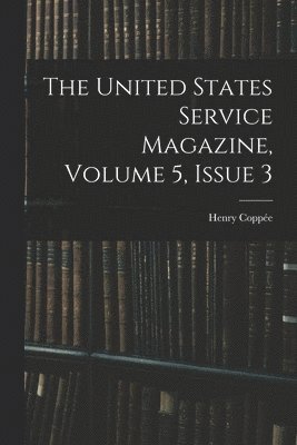 The United States Service Magazine, Volume 5, issue 3 1