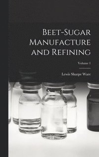 bokomslag Beet-Sugar Manufacture and Refining; Volume 1