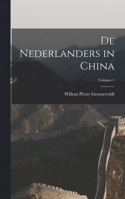 De Nederlanders in China; Volume 1 1