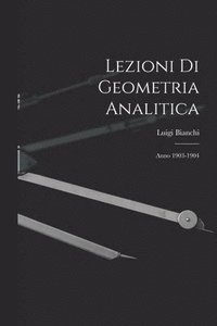 bokomslag Lezioni Di Geometria Analitica: Anno 1903-1904