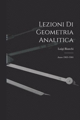 bokomslag Lezioni Di Geometria Analitica: Anno 1903-1904