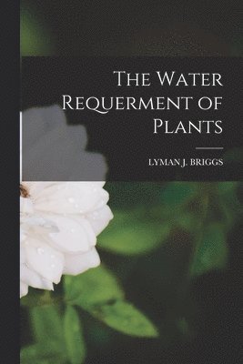 The Water Requerment of Plants 1