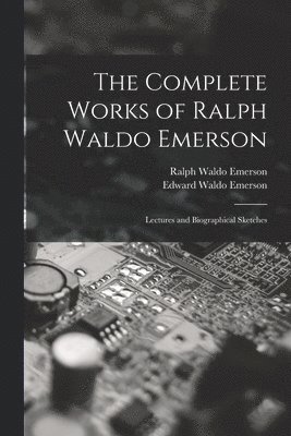 The Complete Works of Ralph Waldo Emerson 1