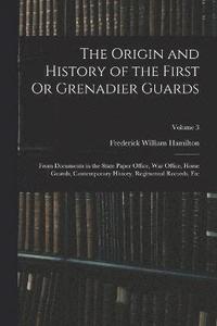 bokomslag Origin and History of the First Or Grenadier Guards