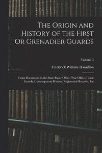bokomslag The Origin and History of the First Or Grenadier Guards