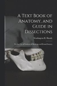 bokomslag A Text Book of Anatomy, and Guide in Dissections