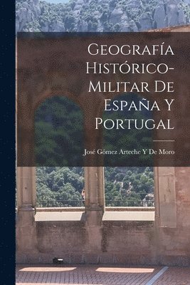 Geografía Histórico-Militar De España Y Portugal 1