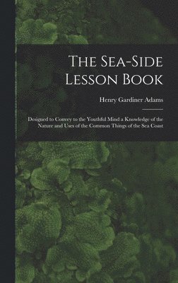 Henry Gardiner Adams - Sea-Side Lesson Book, Inbunden