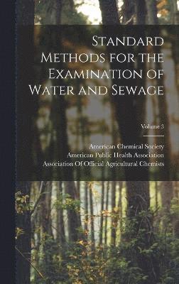 Standard Methods for the Examination of Water and Sewage; Volume 3 1