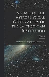 bokomslag Annals of the Astrophysical Observatory of the Smithsonian Institution; Volume 2