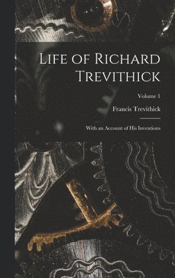 Francis Trevithick - Life of Richard Trevithick, Inbunden