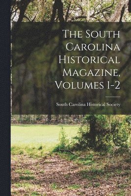 bokomslag South Carolina Historical Magazine, Volumes 1-2