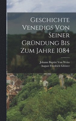 bokomslag Geschichte Venedigs Von Seiner Grndung Bis Zum Jahre 1084