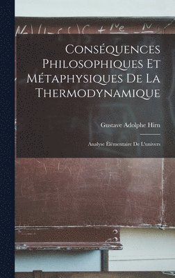 Conséquences Philosophiques Et Métaphysiques De La Thermodynamique