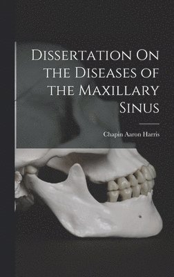 Dissertation On the Diseases of the Maxillary Sinus