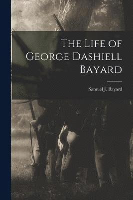 The Life of George Dashiell Bayard 1