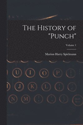 Marion Harry Spielmann - History of "Punch"; Volume 1, Häftad