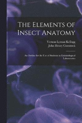 Vernon Lyman Kellogg, John Henry Comstock - Elements of Insect Anatomy, Häftad