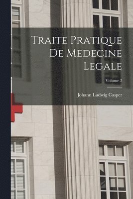 Traite Pratique De Medecine Legale; Volume 2 1