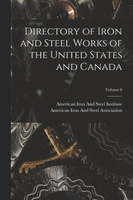 American Iron And Steel Institute, American Iron And Steel Association - Directory of Iron and Steel Works of the United States and Canada; Volume 8, Häftad