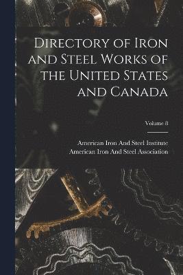 bokomslag Directory of Iron and Steel Works of the United States and Canada; Volume 8