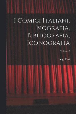 bokomslag I Comici Italiani, Biografia, Bibliografia, Iconografia; Volume 2