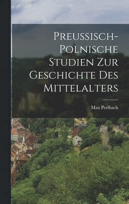 Preussisch-Polnische Studien Zur Geschichte Des Mittelalters 1