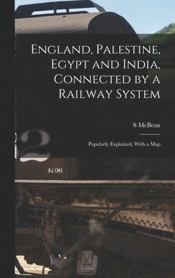 bokomslag England, Palestine, Egypt and India, Connected by a Railway System