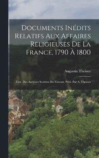 bokomslag Documents Indits Relatifs Aux Affaires Religieuses De La France, 1790  1800