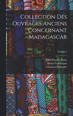 Collection Des Ouvrages Anciens Concernant Madagascar; Volume 2