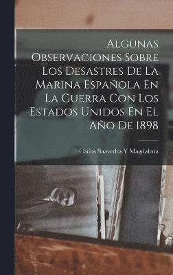 Carlos Saavedra y Magdalena, Carlos Saavedra y. Magdalena, Carlos Saavedra Y Magdalena - Algunas Observaciones Sobre Los Desastres De La Marina Española En La Guerra Con Los Estados Unidos En El Año De 1898, Inbunden