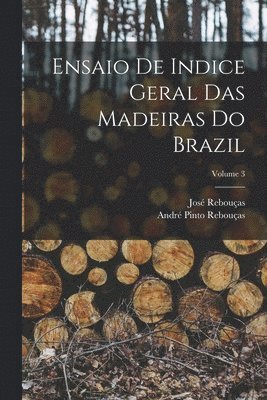 Ensaio De Indice Geral Das Madeiras Do Brazil; Volume 3 1