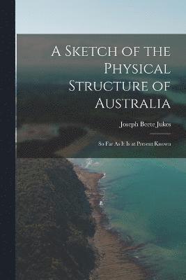A Sketch of the Physical Structure of Australia 1