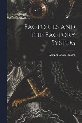 William Cooke Taylor - Factories and the Factory System, Häftad