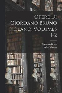 bokomslag Opere Di Giordano Bruno Nolano, Volumes 1-2