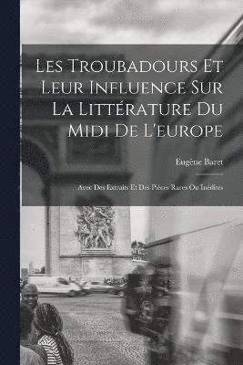 bokomslag Les Troubadours Et Leur Influence Sur La Littérature Du Midi De L'europe