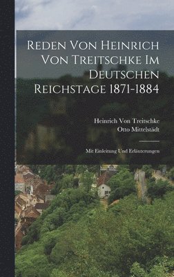 Heinrich Von Treitschke, Otto Mittelstädt - Reden Von Heinrich Von Treitschke Im Deutschen Reichstage 1871-1884, Inbunden