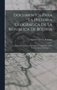 bokomslag Documentos Para La Historia Geogrfica De La Repblica De Bolivia