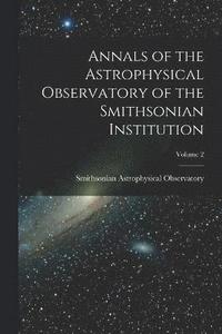 bokomslag Annals of the Astrophysical Observatory of the Smithsonian Institution; Volume 2