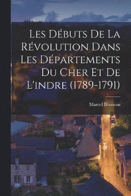 bokomslag Les Débuts De La Révolution Dans Les Départements Du Cher Et De L'indre (1789-1791)