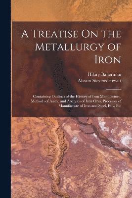 bokomslag A Treatise On the Metallurgy of Iron