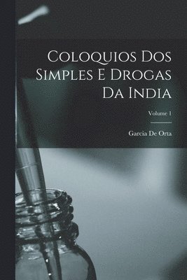 bokomslag Coloquios Dos Simples E Drogas Da India; Volume 1