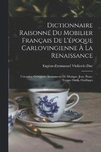 bokomslag Dictionnaire Raisonn Du Mobilier Franais De L'poque Carlovingienne  La Renaissance