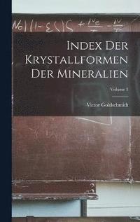 bokomslag Index Der Krystallformen Der Mineralien; Volume 1
