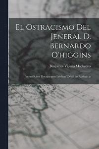 bokomslag El Ostracismo Del Jeneral D. Bernardo O'higgins