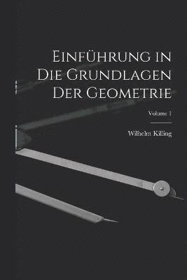 Einfhrung in Die Grundlagen Der Geometrie; Volume 1 1