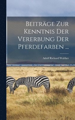 bokomslag Beiträge Zur Kenntnis Der Vererbung Der Pferdefarben ...