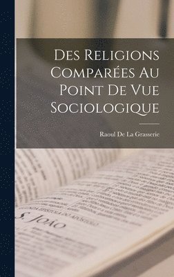 Raoul De La Grasserie - Des Religions Comparées Au Point De Vue Sociologique, Inbunden