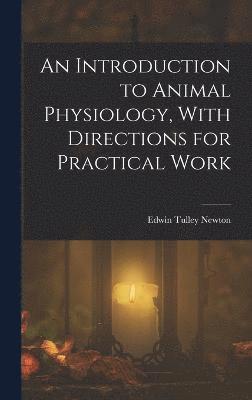 bokomslag An Introduction to Animal Physiology, With Directions for Practical Work