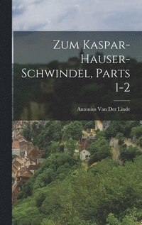 bokomslag Zum Kaspar-Hauser-Schwindel, Parts 1-2